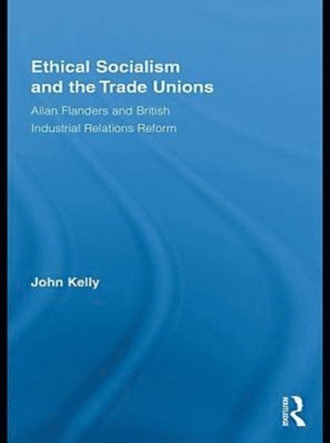 John Kelly - Ethical Socialism and the Trade Unions, E-bok