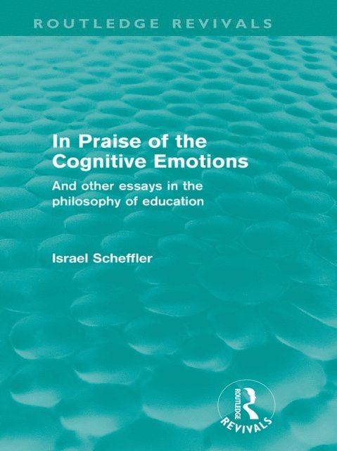 Israel Scheffler - In Praise of the Cognitive Emotions (Routledge Revivals), E-bok