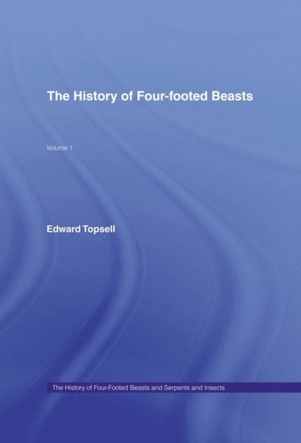 Edward Topsell - History of Four-Footed Beasts and Serpents and Insects, E-bok