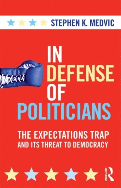 Stephen K. Medvic - In Defense of Politicians, E-bok