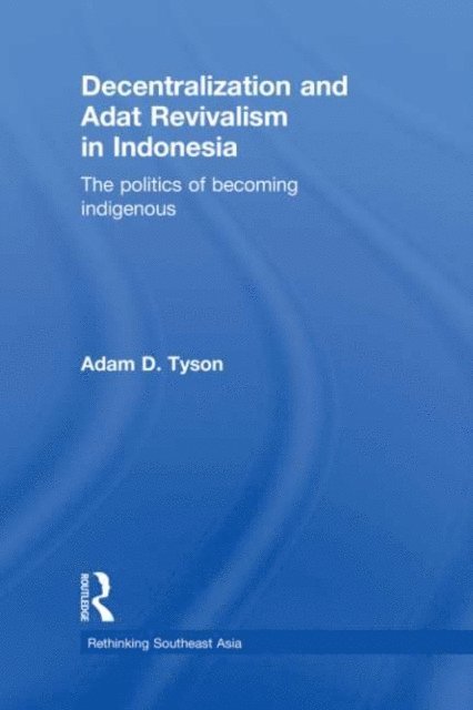 Adam D. Tyson - Decentralization and Adat Revivalism in Indonesia, E-bok