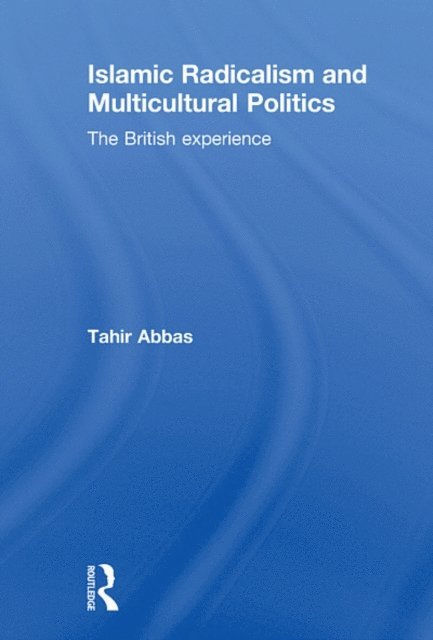 Tahir Abbas - Islamic Radicalism and Multicultural Politics, E-bok