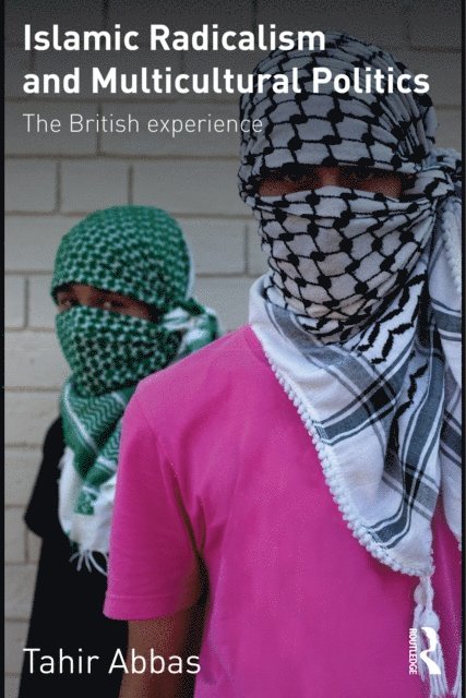 Tahir Abbas - Islamic Radicalism and Multicultural Politics, E-bok