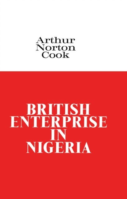 Arthur Norton Cook - British Enterprise in Nigeria, E-bok