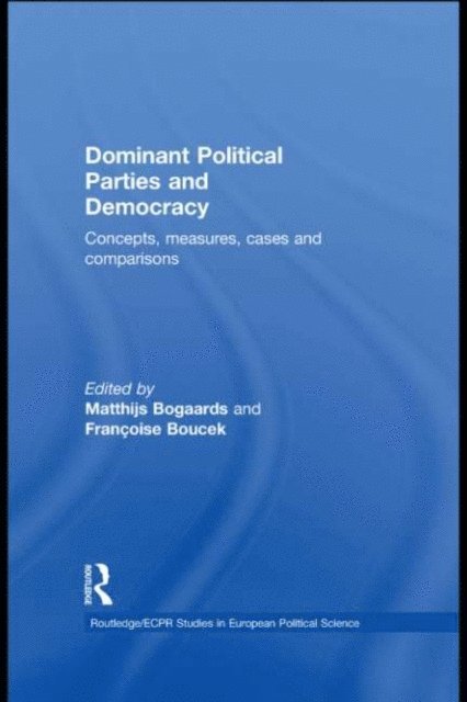 Francoise Boucek, Matthijs Bogaards - Dominant Political Parties and Democracy, E-bok