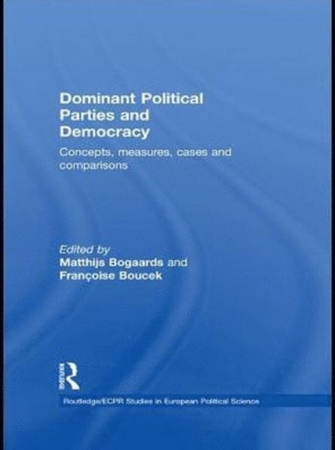 Francoise Boucek, Matthijs Bogaards - Dominant Political Parties and Democracy, E-bok