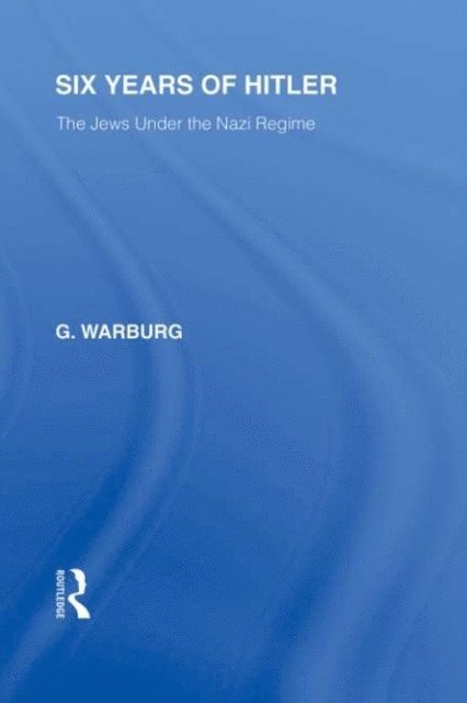 G Warburg - Six Years of Hitler (RLE Responding to Fascism), E-bok