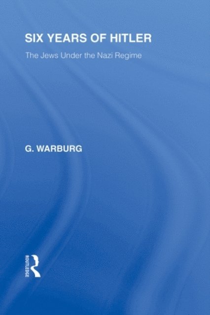 G Warburg - Six Years of Hitler (RLE Responding to Fascism), E-bok