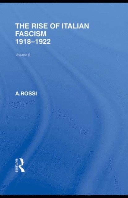 A Rossi - Rise of Italian Fascism (RLE Responding to Fascism), E-bok