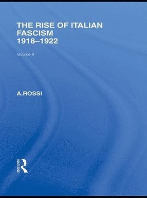 A Rossi - Rise of Italian Fascism (RLE Responding to Fascism), E-bok