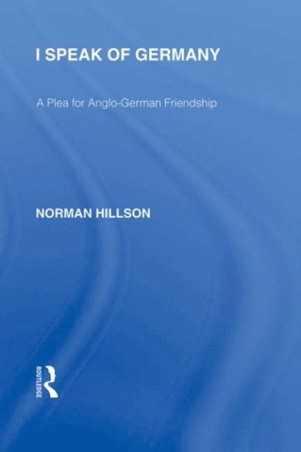 Norman Hillson - I Speak of Germany (RLE Responding to Fascism), E-bok