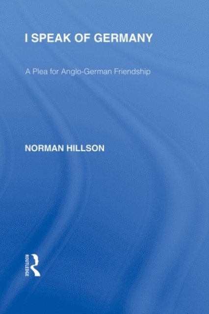 Norman Hillson - I Speak of Germany (RLE Responding to Fascism), E-bok