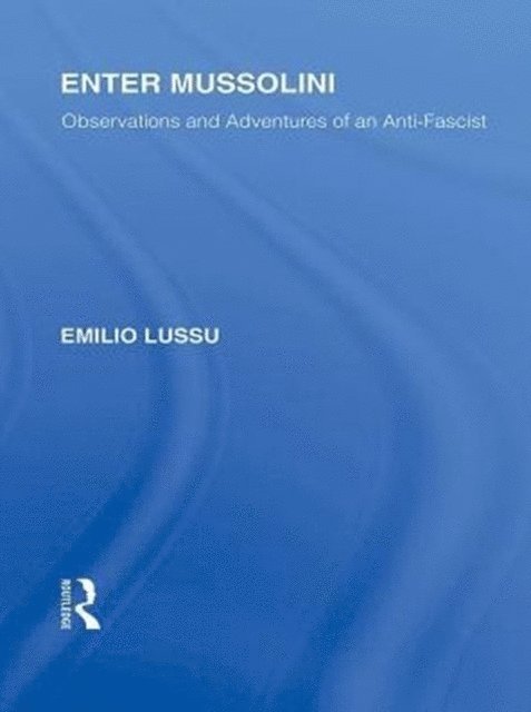 Emilio Lussu - Enter Mussolini (RLE Responding to Fascism), E-bok