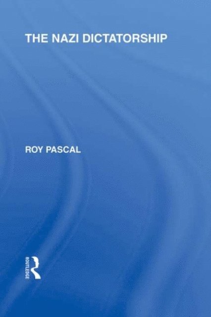 Roy Pascal - Nazi Dictatorship (RLE Responding to Fascism), E-bok