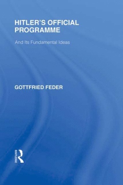 Gottfried Feder - Hitler's Official Programme RLE Responding to Fascism, E-bok