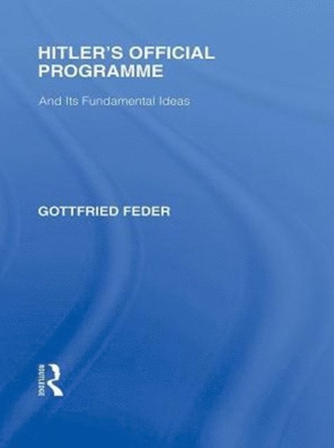 Gottfried Feder - Hitler's Official Programme RLE Responding to Fascism, E-bok