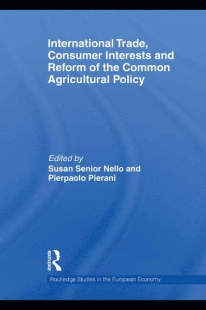 Pierpaolo Pierani, Susan Senior Nello - International Trade, Consumer Interests and Reform of the Common Agricultural Policy, E-bok