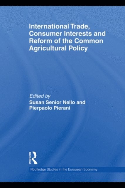 Pierpaolo Pierani, Susan Senior Nello - International Trade, Consumer Interests and Reform of the Common Agricultural Policy, E-bok