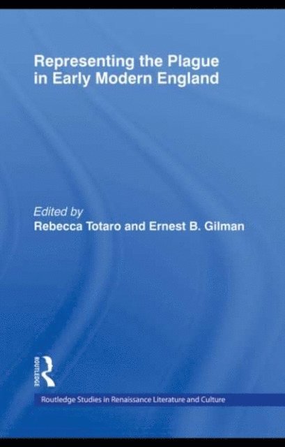 Ernest B. Gilman, Rebecca Totaro - Representing the Plague in Early Modern England, E-bok
