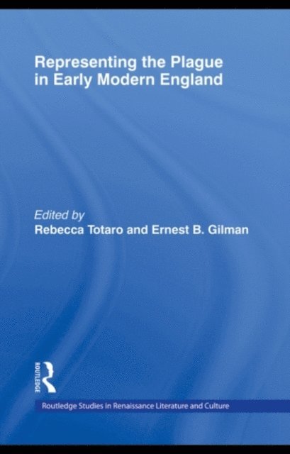 Ernest B. Gilman, Rebecca Totaro - Representing the Plague in Early Modern England, E-bok