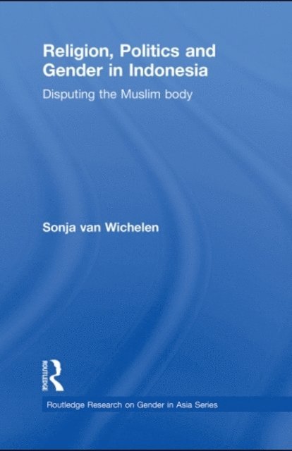 Sonja van Wichelen - Religion, Politics and Gender in Indonesia, E-bok