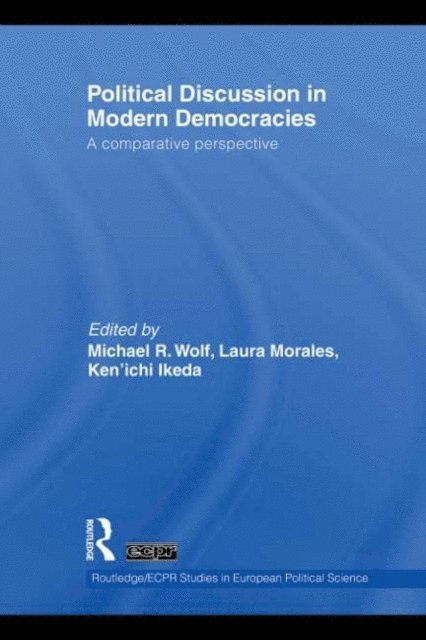Ken'ichi Ikeda, Laura Morales, Michael R. Wolf - Political Discussion in Modern Democracies, E-bok