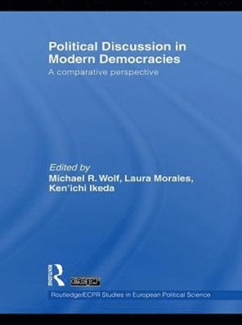 Ken'ichi Ikeda, Laura Morales, Michael R. Wolf - Political Discussion in Modern Democracies, E-bok