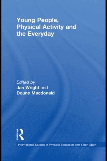 Doune Macdonald, Jan Wright - Young People, Physical Activity and the Everyday, E-bok
