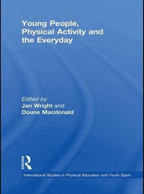 Doune Macdonald, Jan Wright - Young People, Physical Activity and the Everyday, E-bok