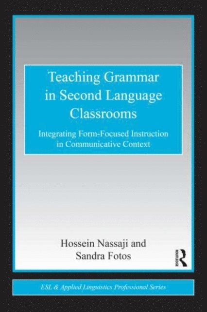 Sandra S. Fotos, Hossein Nassaji - Teaching Grammar in Second Language Classrooms, E-bok