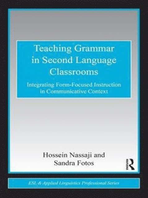 Sandra S. Fotos, Hossein Nassaji - Teaching Grammar in Second Language Classrooms, E-bok