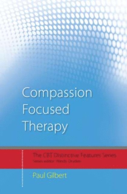 Paul Gilbert - Compassion Focused Therapy, E-bok