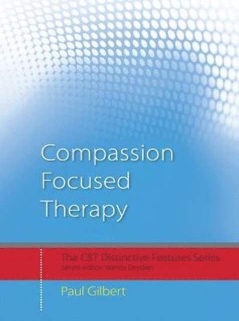 Paul Gilbert - Compassion Focused Therapy, E-bok