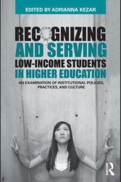 Adrianna Kezar - Recognizing and Serving Low-Income Students in Higher Education, E-bok