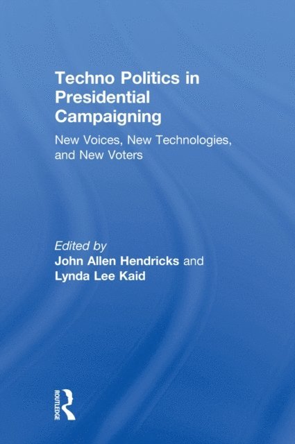 Lynda Lee Kaid, John Allen Hendricks - Techno Politics in Presidential Campaigning, E-bok