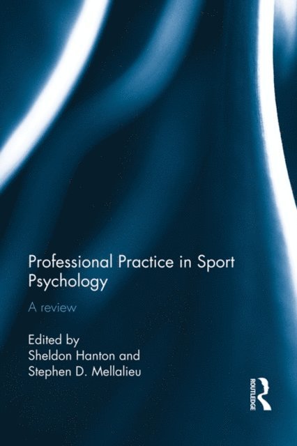 Stephen Mellalieu, Sheldon Hanton - Professional Practice in Sport Psychology, E-bok