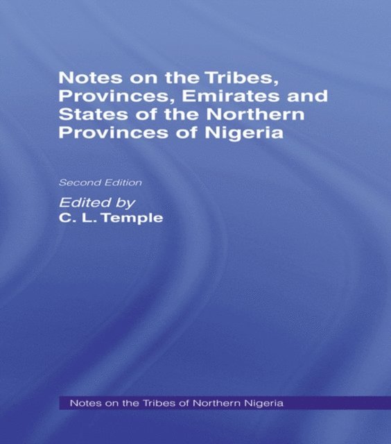 O. Temple, C.L. Temple - Notes on the Tribes, Provinces, Emirates and States of the Northern Provinces of Nigeria, E-bok