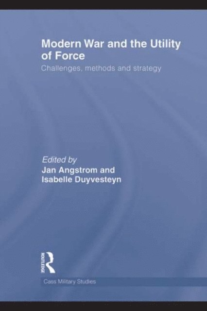 Jan Angstrom, Isabelle Duyvesteyn - Modern War and the Utility of Force, E-bok
