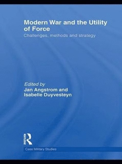 Jan Angstrom, Isabelle Duyvesteyn - Modern War and the Utility of Force, E-bok