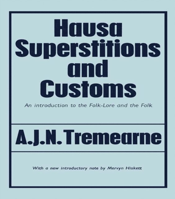 Major A.J.N. Tremearne - Hausa Superstitions and Customs, E-bok