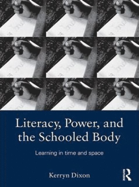 Kerryn Dixon - Literacy, Power, and the Schooled Body, E-bok