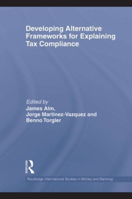 Benno Torgler, Jorge Martinez-Vazquez, James Alm - Developing Alternative Frameworks for Explaining Tax Compliance, E-bok