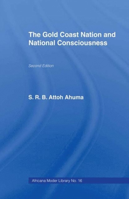 Rev. S.R.B. Attoh Ahuma - Gold Coast Nation and National Consciousness, E-bok