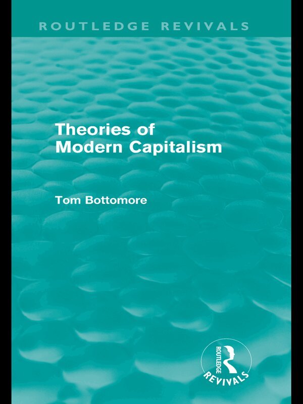 Tom Bottomore - Theories of Modern Capitalism (Routledge Revivals), E-bok