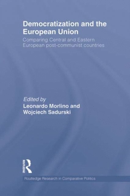 Wojciech Sadurski, Leonardo Morlino - Democratization and the European Union, E-bok