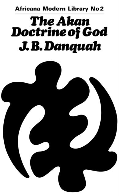 J.B. Danquah - Akan Doctrine of God, E-bok