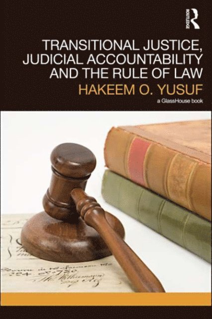 Hakeem O. Yusuf - Transitional Justice, Judicial Accountability and the Rule of Law, E-bok