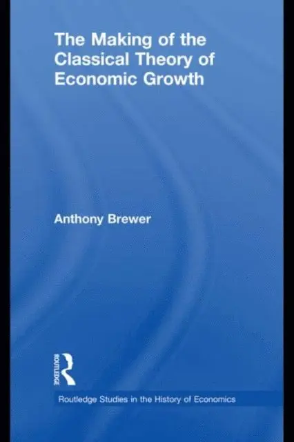 Anthony Brewer - Making of the Classical Theory of Economic Growth, E-bok. Tillgänglighet: Lägg i varukorg