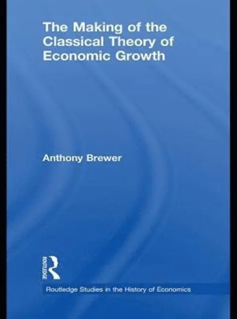 Anthony Brewer - Making of the Classical Theory of Economic Growth, E-bok. Tillgänglighet: Lägg i varukorg