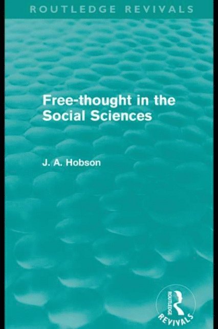 J. A. Hobson - Free-Thought in the Social Sciences (Routledge Revivals), E-bok